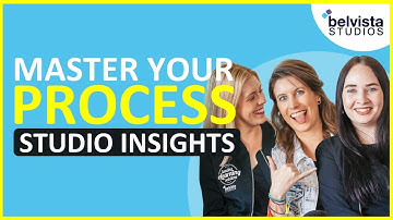 How to Master your Process | Belvista Studios