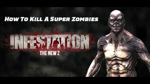 How To Kill Super Zombies in Infestation The New Z