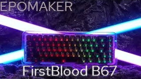 【Showcase】FirstBlood B67 Full Acrylic Gasket Mount Mechanical Keyboard