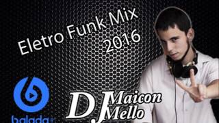 Eletro Funk Mix 2016   Dj Maicon Mello BALADA G4