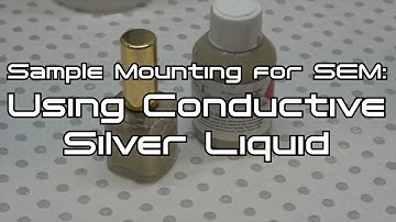 Mounting Samples for SEM: Conductive Silver Liquid