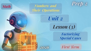 Math | Prep 2 | Unit 2 | Lesson 3 : Factorizing Special Cases /2026