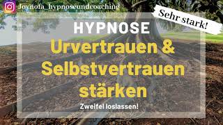 Hypnose um dein Urvertrauen und Selbstvertrauen zu stärken, Zweifel loslassen und in dich Vertrauen