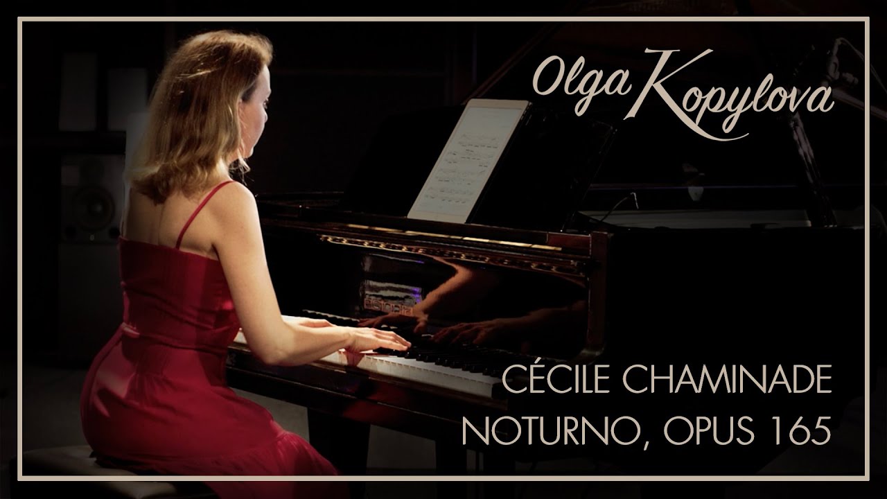 OLGA KOPYLOVA     Cécile Chaminade, Noturno Opus 165