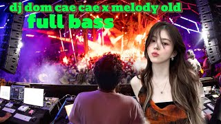 Dj dom cae cae x melody old full bas #djremix #djviral