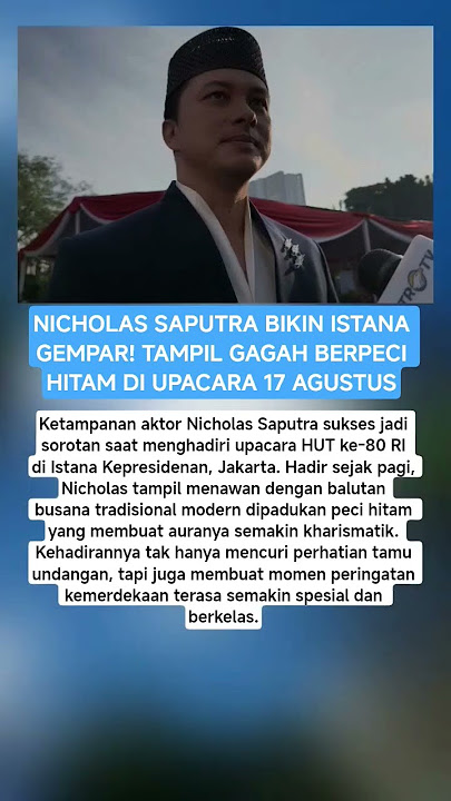 NICHOLAS SAPUTRA BIKIN ISTANA GEMPAR! TAMPIL GAGAH BERPECI HITAM DI UPACARA 17 AGUSTUS