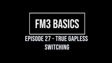 FM3 Basics Episode 27 - True Gapless Switching