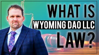 What Is Wyoming Dao LLC Law  | How Does It Differ from the Other States? | Adam Tracy