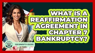 What Is A Reaffirmation Agreement In Chapter 7 Bankruptcy? - Your Bankruptcy Advisors