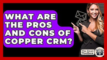 What Are The Pros And Cons Of Copper CRM? - TheEmailToolbox.com