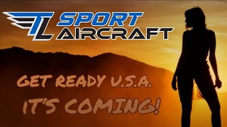 Get Ready U.S.A. - It's Coming! Our M-LSA Aircraft