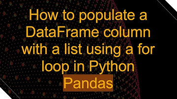 How to populate a DataFrame column with a list using a for loop in Python Pandas