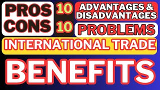 What Are The Advantages And Disadvantages Of International Trade | International Trade Benefits
