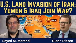 Seyed M. Marandi: Plans for a U.S. Land Invasion of Iran; Yemen & Iran Enters the War?