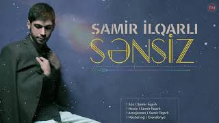 Samir Ilqarli - Sensiz 2020 Official Audio