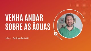 Venha andar sobre as águas