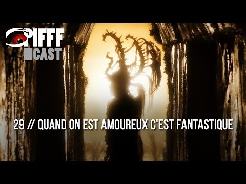 PIFFFcast 29 - Quand on est amoureux c'est fantastique
