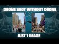 Drone shot without drone just 1 image