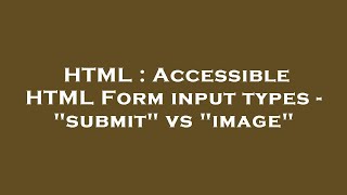 HTML : Accessible HTML Form input types - submit vs image