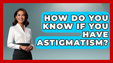 How Do You Know If You Have Astigmatism? - Optometry Knowledge Base