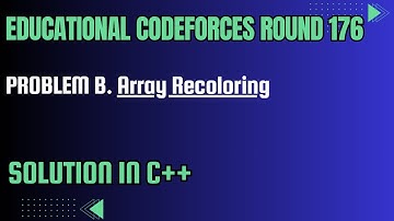 Educational Codeforces Round 176 Problem B. Array Recoloring Full Solution In C++