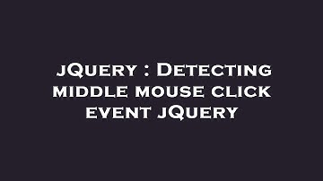 jQuery : Detecting middle mouse click event jQuery