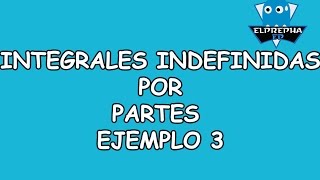 Elprepha-Integral Indefinida-Integrales Por Partes-Ejemplo 3
