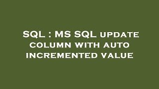 SQL : MS SQL update column with auto incremented value