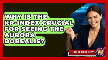 Why Is The Kp-index Crucial For Seeing The Aurora Borealis? - Did Ya Know This