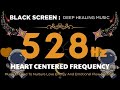 528Hz HEART CENTERED FREQUENCY 💛 Music Created to Nurture Love Energy and Emotional Flow Naturally