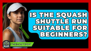 Is The Squash Shuttle Run Suitable For Beginners? - The Racket Xpert
