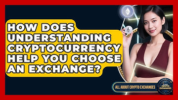 How Does Understanding Cryptocurrency Help You Choose an Exchange? - All About Crypto Exchanges