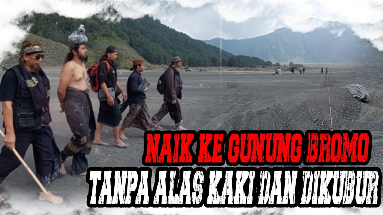 Mbah den naik kegunung bromo. Tanpa alas kaki. Dan dipendam dalam pasir