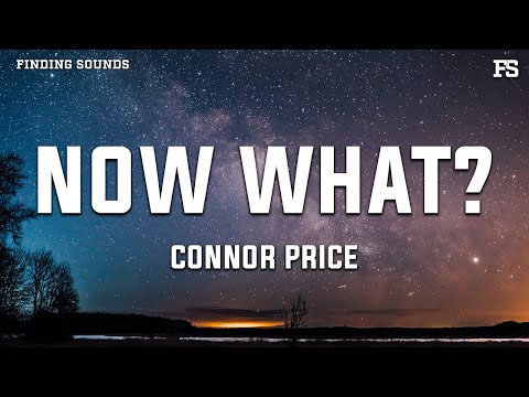Connor Price - NOW WHAT? (Lyrics)