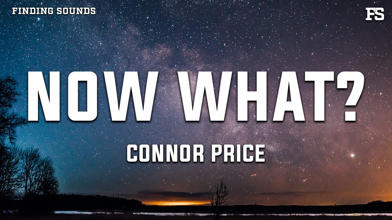 Connor Price - NOW WHAT? (Lyrics)