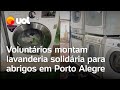 Voluntários no Rio Grande do Sul montam lavanderia solidária para abrigos em Porto Alegre; vídeo