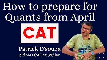 How to prepare for Quants from April | CAT | Patrick Dsouza | 6 times CAT 100%iler