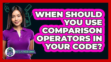When Should You Use Comparison Operators In Your Code? - Next LVL Programming
