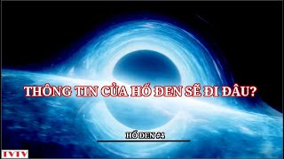 Hố đen #4: Thông tin của hố đen sẽ đi đâu? | Thư Viện Thiên Văn