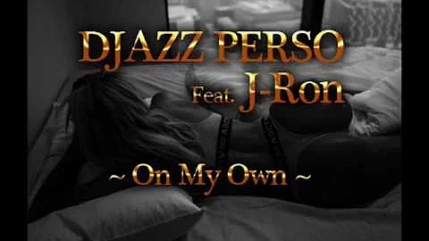 DJAZZ PERSO - ON MY OWN Feat. J-Ron (Summer 2k17)