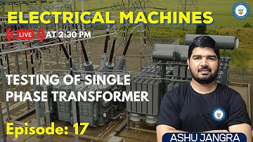 L17: Testing of Single Phase Transformer | Electrical Machines | GATE/ESE 2022 | Ashu Sir