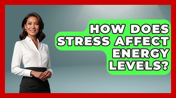 How Does Stress Affect Energy Levels? - The Personal Growth Path