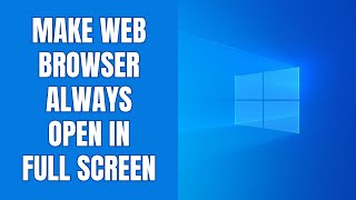 How to make Chrome, Edge & Brave always open in full screen on Windows 11 screenshot 3