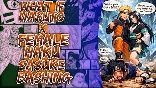 What If Naruto X Female Haku Sasuke Bashing ||