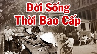 Toàn Cảnh THỜI BAO CẤP - Những Chuyện Chỉ Có Ở Việt Nam Thời Kỳ Bao Cấp Lịch Sử (PHẦN 1)