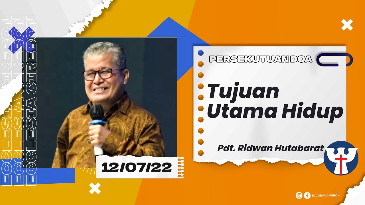 PD ke- 23, 12 Juli 2022 Pdt. Ridwan Hutabarat - Tujuan Utama Hidup