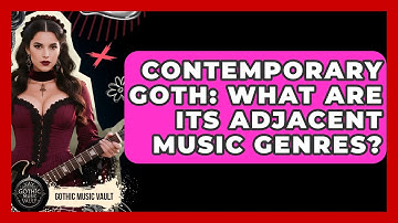Contemporary Goth: What Are Its Adjacent Music Genres? - Goth Music Vault