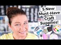 Top 5 New & Must Have Craft Supplies