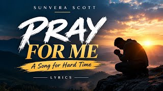 Pray for me 🙏 _ A song for hard time_ Sunvera Scott 
