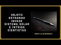 OBJETO estranho INVADE o sistema SOLAR e deixa CIENTISTAS curiosos  NAVE EXTRATERRESTRE ou COMETA